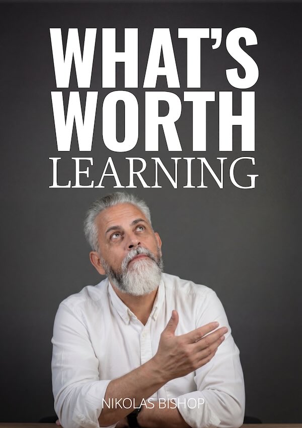 What's Worth Learning by Nikolas Bishop